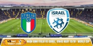 Nhận định Italia vs Israel 01h45 ngày 15/10 - Vòng loại World Cup