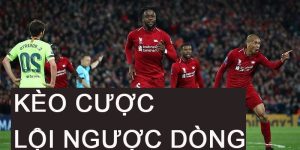 Kèo lội ngược dòng – Kèo chơi bất ngờ trong từng trận đấu