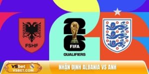 Nhận định Albania vs Anh, 00h00 ngày 17/11 – VL World Cup 2026