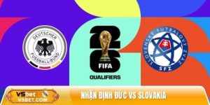 Nhận định Đức vs Slovakia