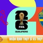 Nhận định Thụy Sĩ vs Thụy Điển 02h45 ngày 16/11 - VL World Cup 2026