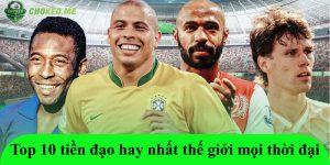 Top 10 tiền đạo hay nhất thế giới mọi thời đại: Bảng vàng huyền thoại 2025