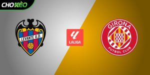 Soi kèo Levante vs Girona, 22h15 ngày 07/03 – Vòng 27 La Liga